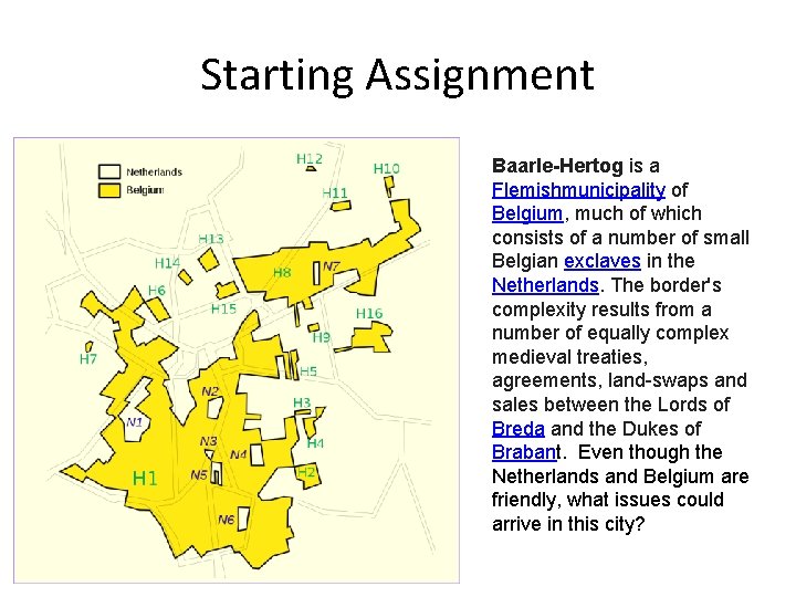 Starting Assignment Baarle-Hertog is a Flemishmunicipality of Belgium, much of which consists of a Starting Assignment Baarle-Hertog is a Flemishmunicipality of Belgium, much of which consists of a