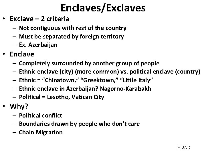 Enclaves/Exclaves • Exclave – 2 criteria – Not contiguous with rest of the country Enclaves/Exclaves • Exclave – 2 criteria – Not contiguous with rest of the country