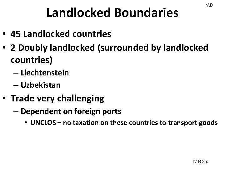 Landlocked Boundaries IV. B • 45 Landlocked countries • 2 Doubly landlocked (surrounded by Landlocked Boundaries IV. B • 45 Landlocked countries • 2 Doubly landlocked (surrounded by