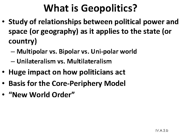 What is Geopolitics? • Study of relationships between political power and space (or geography) What is Geopolitics? • Study of relationships between political power and space (or geography)