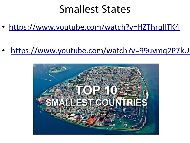 Smallest States • https: //www. youtube. com/watch? v=HZThrq. IITK 4 • https: //www. youtube. Smallest States • https: //www. youtube. com/watch? v=HZThrq. IITK 4 • https: //www. youtube.