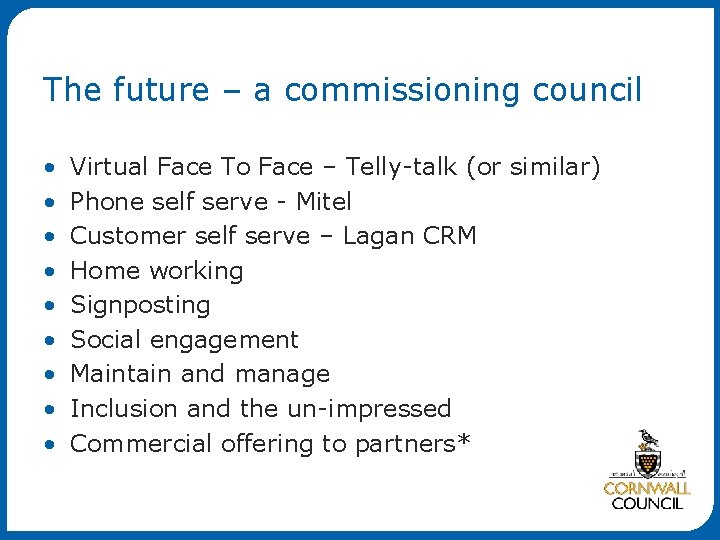 The future – a commissioning council • • • Virtual Face To Face –