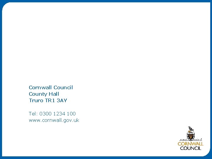 Cornwall Council County Hall Truro TR 1 3 AY Tel: 0300 1234 100 www.