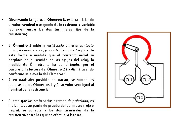  • Observando la figura, el Óhmetro 3, estaría midiendo el valor nominal o