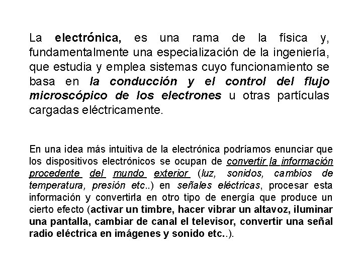 La electrónica, es una rama de la física y, fundamentalmente una especialización de la