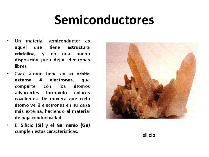 Semiconductores • • • Un material semiconductor es aquel que tiene estructura cristalina, y