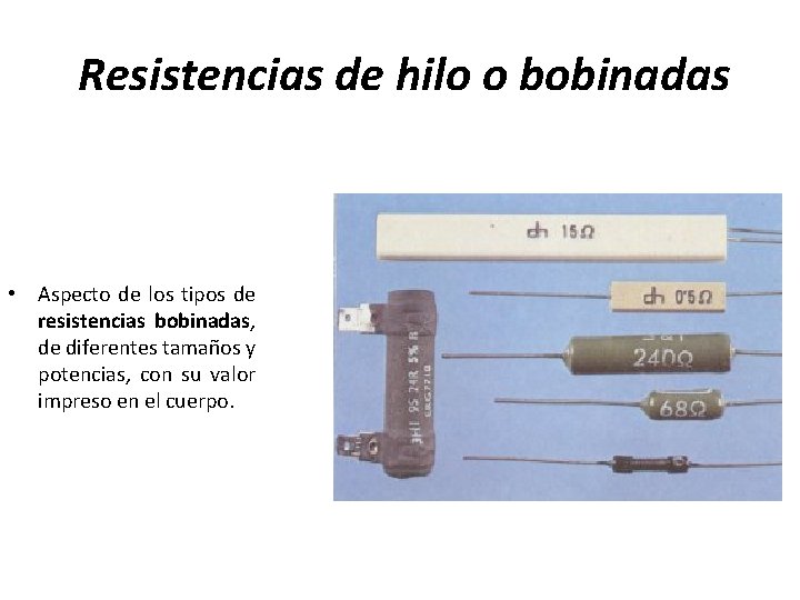 Resistencias de hilo o bobinadas • Aspecto de los tipos de resistencias bobinadas, de