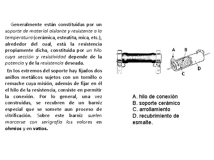 Generalmente están constituidas por un soporte de material aislante y resistente a la temperatura