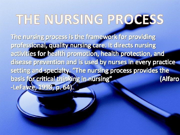 THE NURSING PROCESS The nursing process is the framework for providing professional, quality nursing