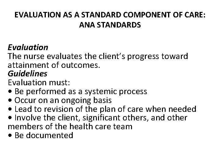 EVALUATION AS A STANDARD COMPONENT OF CARE: ANA STANDARDS Evaluation The nurse evaluates the