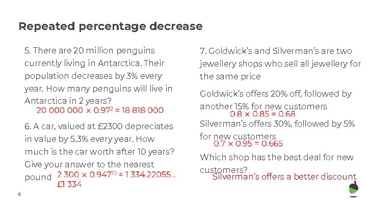 Repeated percentage decrease 5. There are 20 million penguins 7. Goldwick’s and Silverman’s are