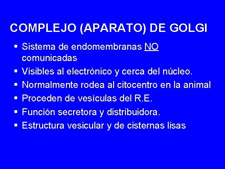 COMPLEJO (APARATO) DE GOLGI § Sistema de endomembranas NO comunicadas § Visibles al electrónico