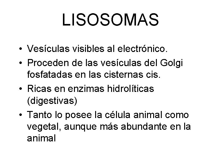 LISOSOMAS • Vesículas visibles al electrónico. • Proceden de las vesículas del Golgi fosfatadas