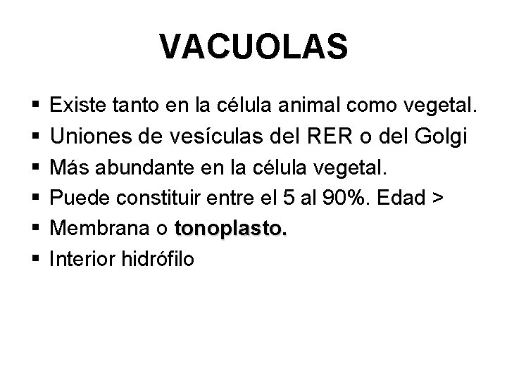 VACUOLAS § Existe tanto en la célula animal como vegetal. § Uniones de vesículas