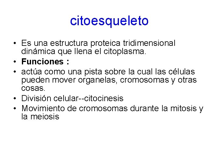 citoesqueleto • Es una estructura proteica tridimensional dinámica que llena el citoplasma. • Funciones