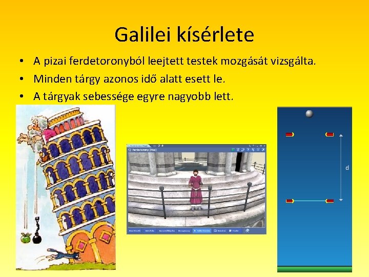 Galilei kísérlete • A pizai ferdetoronyból leejtett testek mozgását vizsgálta. • Minden tárgy azonos