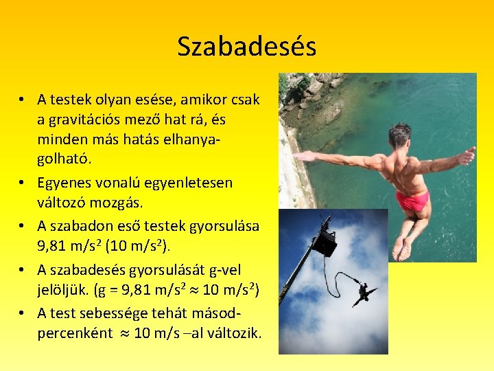 Szabadesés • A testek olyan esése, amikor csak a gravitációs mező hat rá, és