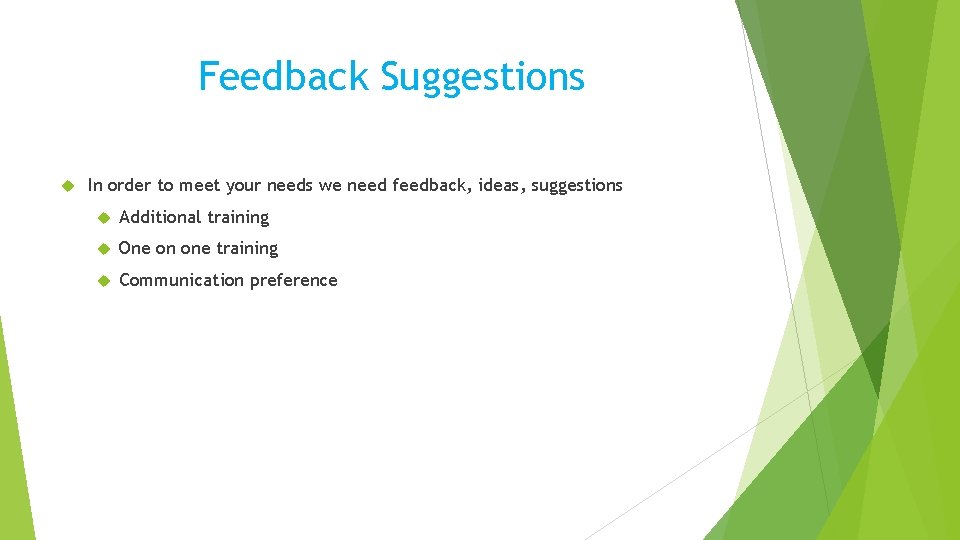 Feedback Suggestions In order to meet your needs we need feedback, ideas, suggestions Additional