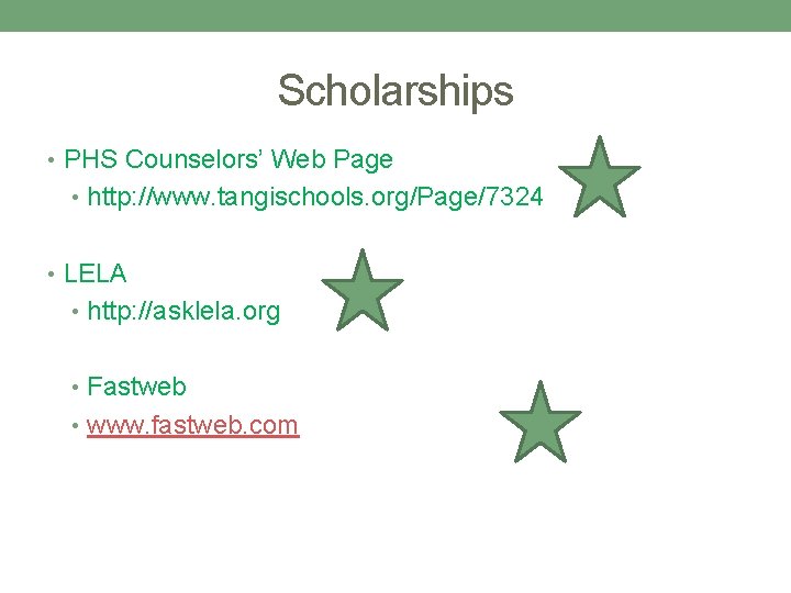 Scholarships • PHS Counselors’ Web Page • http: //www. tangischools. org/Page/7324 • LELA •
