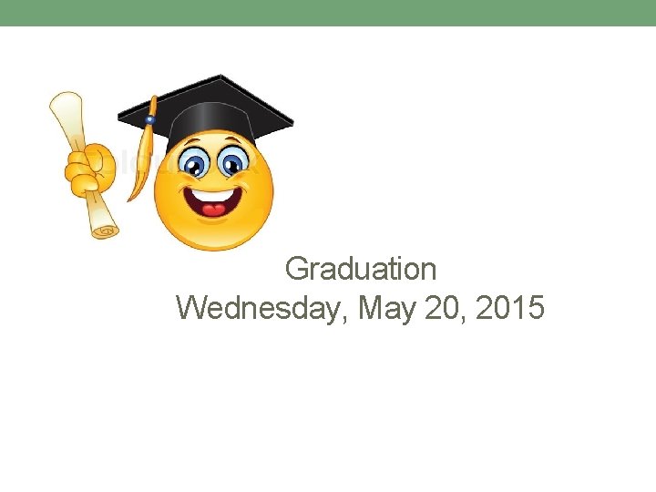 Graduation Wednesday, May 20, 2015 