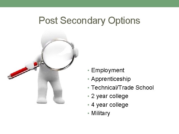 Post Secondary Options • Employment • Apprenticeship • Technical/Trade School • 2 year college