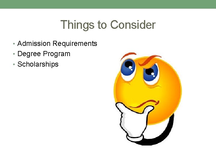 Things to Consider • Admission Requirements • Degree Program • Scholarships 