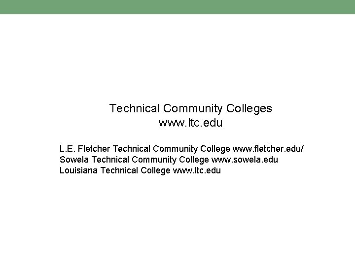 Technical Community Colleges www. ltc. edu L. E. Fletcher Technical Community College www. fletcher.
