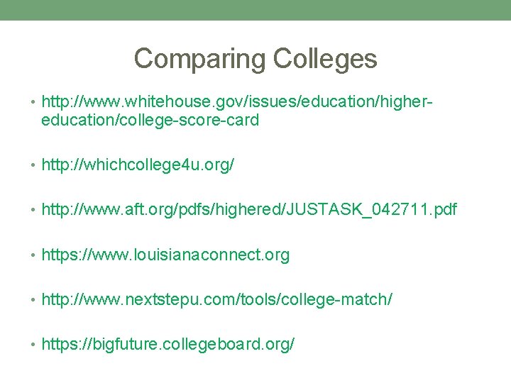 Comparing Colleges • http: //www. whitehouse. gov/issues/education/higher- education/college-score-card • http: //whichcollege 4 u. org/