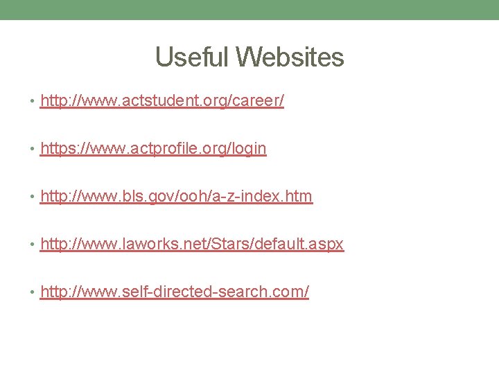 Useful Websites • http: //www. actstudent. org/career/ • https: //www. actprofile. org/login • http: