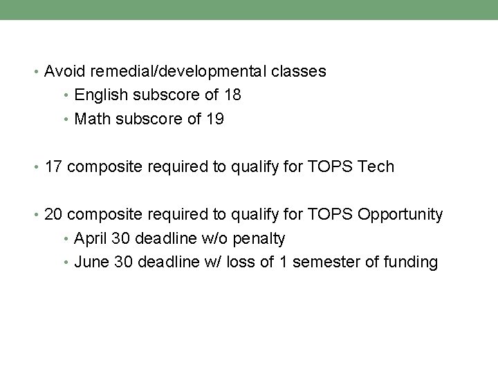  • Avoid remedial/developmental classes • English subscore of 18 • Math subscore of