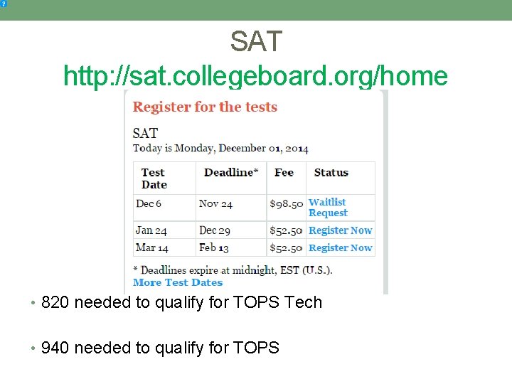 SAT http: //sat. collegeboard. org/home • 820 needed to qualify for TOPS Tech •