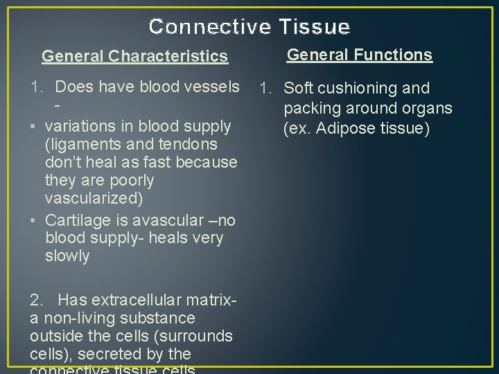 Connective Tissue General Characteristics General Functions 1. Does have blood vessels • variations in