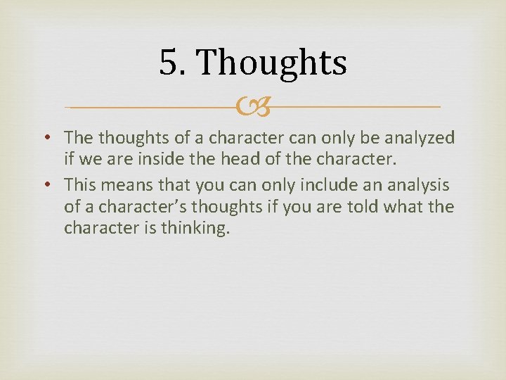 5. Thoughts • The thoughts of a character can only be analyzed if we