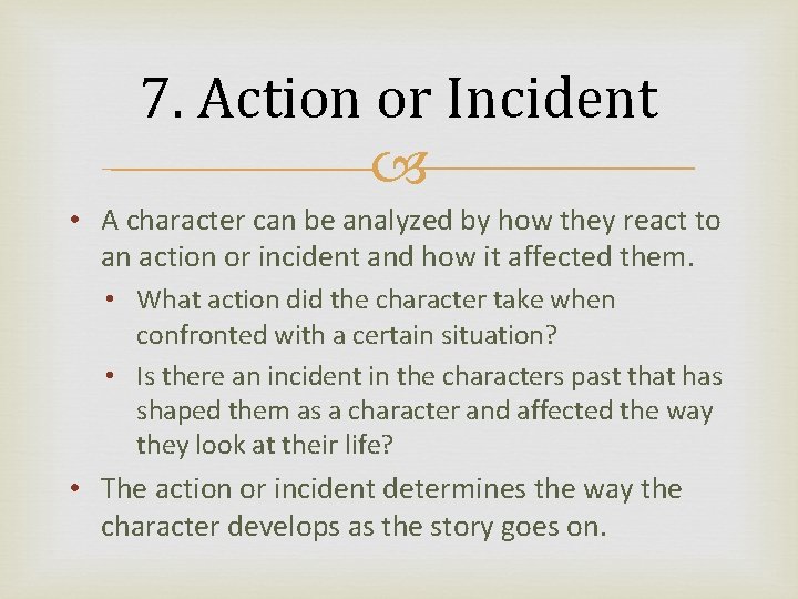 7. Action or Incident • A character can be analyzed by how they react