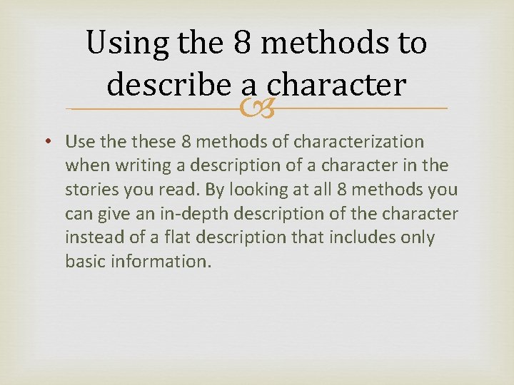 Using the 8 methods to describe a character • Use these 8 methods of