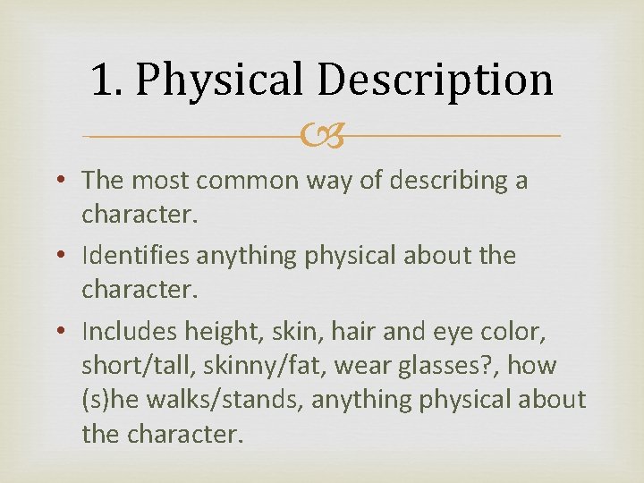1. Physical Description • The most common way of describing a character. • Identifies