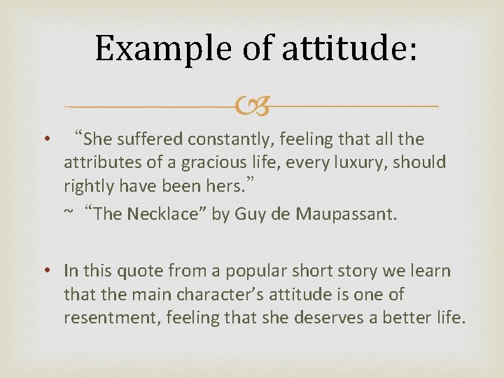 Example of attitude: • “She suffered constantly, feeling that all the attributes of a