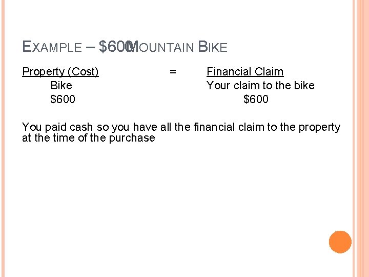 EXAMPLE – $600 MOUNTAIN BIKE Property (Cost) Bike $600 = Financial Claim Your claim EXAMPLE – $600 MOUNTAIN BIKE Property (Cost) Bike $600 = Financial Claim Your claim
