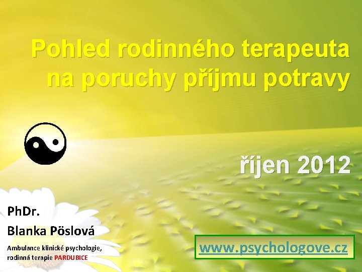 Pohled rodinného terapeuta na poruchy příjmu potravy říjen 2012 Ph. Dr. Blanka Pöslová Ambulance