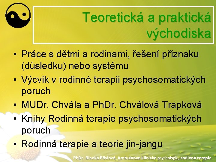 Teoretická a praktická východiska • Práce s dětmi a rodinami, řešení příznaku (důsledku) nebo