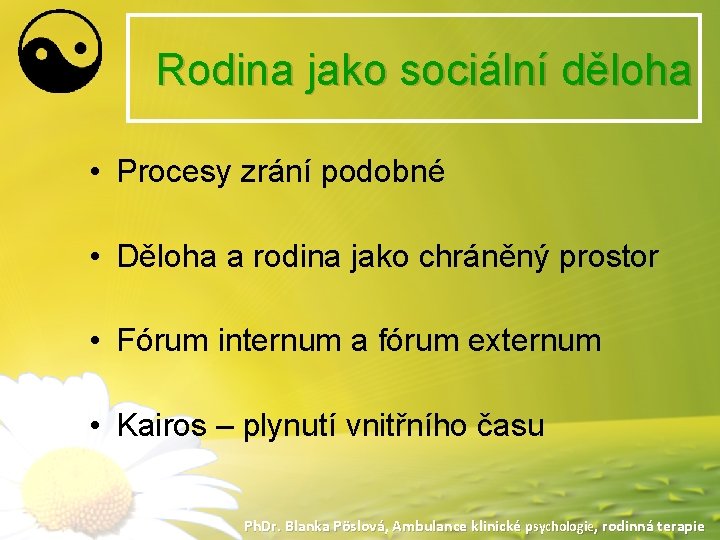 Rodina jako sociální děloha • Procesy zrání podobné • Děloha a rodina jako chráněný