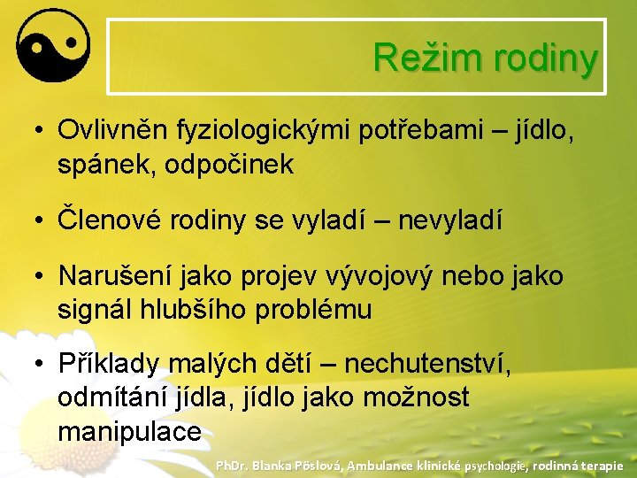 Režim rodiny • Ovlivněn fyziologickými potřebami – jídlo, spánek, odpočinek • Členové rodiny se