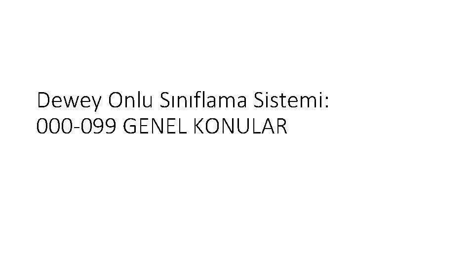 Dewey Onlu Sınıflama Sistemi: 000 -099 GENEL KONULAR 