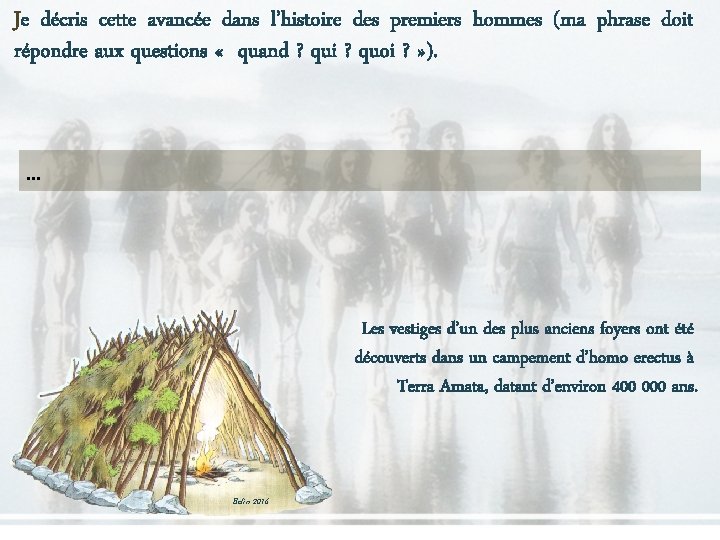 Je décris cette avancée dans l’histoire des premiers hommes (ma phrase doit répondre aux Je décris cette avancée dans l’histoire des premiers hommes (ma phrase doit répondre aux