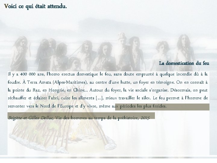 Voici ce qui était attendu. La domestication du feu Il y a 400 000 Voici ce qui était attendu. La domestication du feu Il y a 400 000