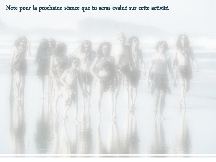 Note pour la prochaine séance que tu seras évalué sur cette activité. Note pour la prochaine séance que tu seras évalué sur cette activité.