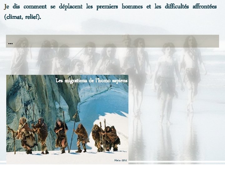 Je dis comment se déplacent les premiers hommes et les difficultés affrontées (climat, relief). Je dis comment se déplacent les premiers hommes et les difficultés affrontées (climat, relief).