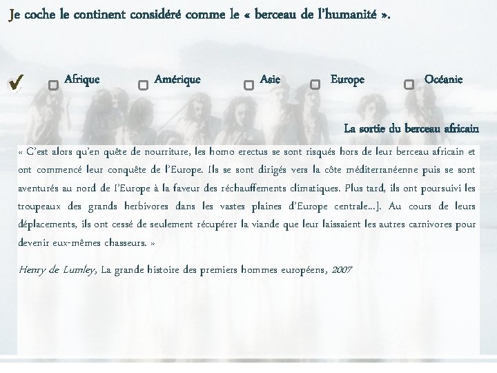Je coche le continent considéré comme le « berceau de l’humanité » . Afrique Je coche le continent considéré comme le « berceau de l’humanité » . Afrique