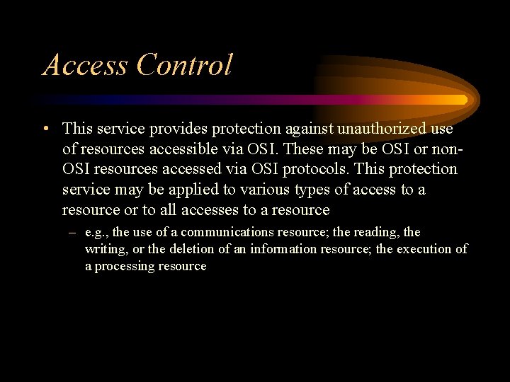 Access Control • This service provides protection against unauthorized use of resources accessible via