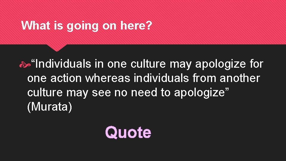 What is going on here? “Individuals in one culture may apologize for one action